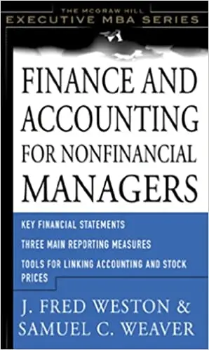 Finance & Accounting for Non-Financial Managers by Samuel Weaver & J. Fred Weston