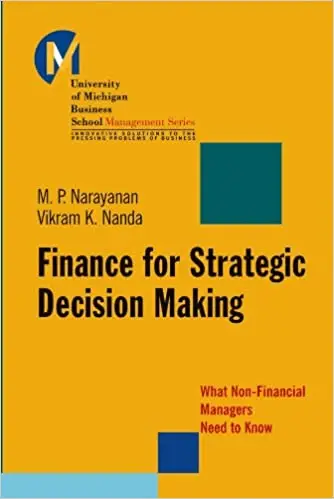 Finance for Strategic Decision-Making, what Non-Financial Managers Need to Know by Vikram K. Nanda