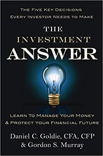 The Investment Answer by Daniel C. Goldie, CFA, CFP and Gordon S. Murray