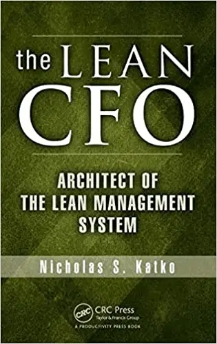 The Lean CFO_ Architect of the Lean Management System by Nicholas S. Katko