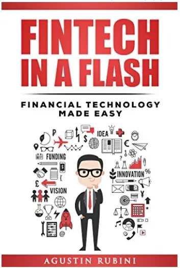 Fintech in a Flash_Financial Technology Made Easy – by Agustin Rubini